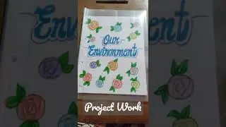 OUR ENVIRONMENT SCHOOL PROJECT WORK. Environment Science Project,Assignment Work File, Front Page