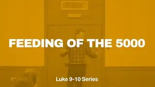 Feeding of the 5000 - Luke 9:10-17 - Dylan Coe