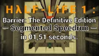Half-Life: Barrier - The Definitive Edition Segmented Speedrun in 01,51 seconds.