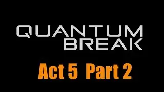 Quantum Break | Act 5 Part 2: I'll Come Back for You