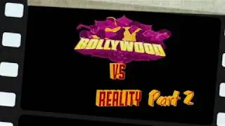 Bollywood vs Reality part-2