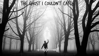 🎙The Ghost I Couldn't Catch🎵