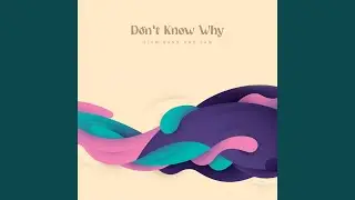 Don't Know Why