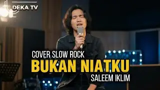 BUKAN NIATKU &ndash; SALEEM IKLIM | COVER SLOW ROCK PALING MENYENTUH (DEKA TV)
