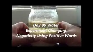 Day 99 Water Experiment Changing Negativity Using Positive Words