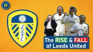 LEEDS UNITED: The Rise and Ultimate Fall of Leeds United.
