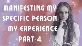 Manifesting my SPECIFIC PERSON PART 4 - #lawofassumption #howtomanifest #specificperson #manifest 