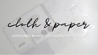 UNBOXING I CLOTH & PAPER SUBSCRIPTION BOX MARCH 2021