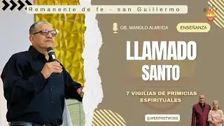 LLAMAMIENTO SANTO - OB. MANOLO ALMEIDA - 7 DIAS DE VIGILIA - MERF SAN GUILLERMO.