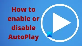 How to enable or disable AutoPlay in Windows 11/10