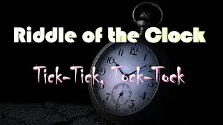 Riddle of the Clock (Tick-Tick, Tock-Tock)