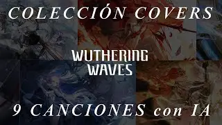 Wuthering Waves Collection 1.0 | COVERS IA en ESPA&Ntilde;OL | 9 CANCIONES