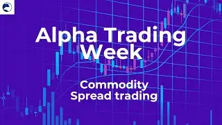 Alpha Trading Week | Club Alpha Master: Commodity Spread Trading