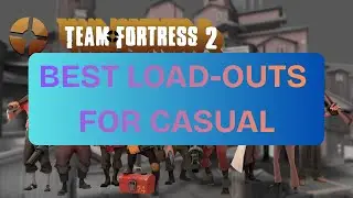 (TF2) THE BEST LOAD-OUTS FOR CASUAL - ALL CLASSES