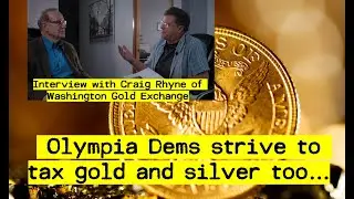Interview with Craig Rhyne from Washington Gold Exchange- about Olympia plan to tax gold and silver