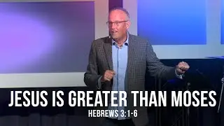 Jesus is Greater Than Moses (Hebrews 3:1-6)