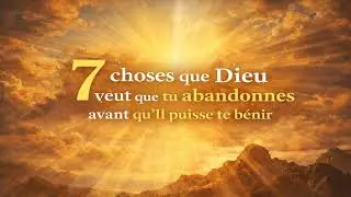 7 choses que Dieu veut que tu abandonnes avant quIl puisse te bénir