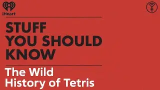 The Wild History of Tetris | STUFF YOU SHOULD KNOW