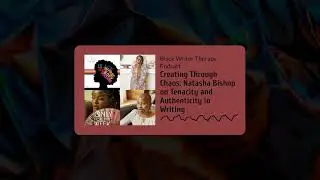 Creating Through Chaos: Natasha Bishop on Tenacity and Authenticity in Writing | Black Writer...