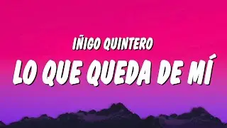 I&ntilde;igo Quintero - Lo Que Queda de M&iacute; (Letra/Lyrics)