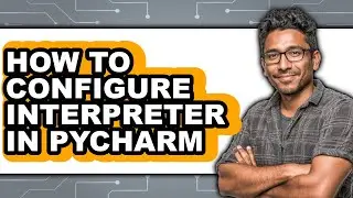 How to Configure Interpreter in Pycharm (full Guide)
