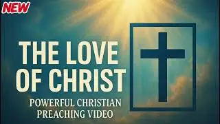 &ldquo;The Love of Christ &ndash; Powerful Message|  Joel Osteen style | Inspirational Christian Preaching&rdquo;