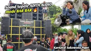 ADITA AUDIO 🔥SOUND SEPELE ORAH UMUM MODE BAR BAR  !! KARNAVAL SUKOWONO PUJER, BONDOWOSO