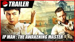 IP Man : The Awakening Master (2021) Chinese Action Trailer