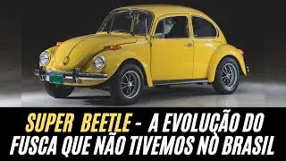 SUPER BEETLE, 1302 e 1303 - A EVOLU&Ccedil;&Atilde;O DO FUSCA QUE N&Atilde;O TIVEMOS NO BRASIL