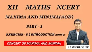 Maxima & Minima | App. of Derivatives | CBSE 12 Maths NCERT Ex 6.5 Introduction ( Part 2)