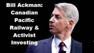 Bill Ackman: Canadian Pacific Railway and Activist Investing
