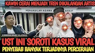 KAWIN CERAI MENJADI TREND DI KALANGAN ARTIS SAAT INI,UST INI BONGKAR PENYEBAB UTAMA NYA