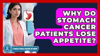 Why Do Stomach Cancer Patients Lose Appetite? - Stomach Cancer Support Network