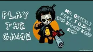 PLAY THE GAME - Mr. Grizzly feat. Sauce King Skip and T.O.Dub