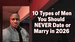 10 Types of Men you should Never Date Or Marry in 2026