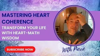 Mastering Heart Coherence: Transform Your Life with Heart-Math Wisdom