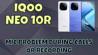Fix iqoo neo 10r Mic Problem During Calls or Recording | Complete Guide
