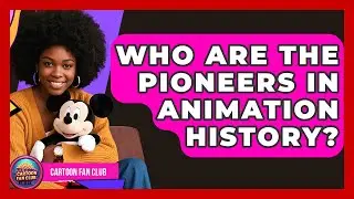 Who Are the Pioneers in Animation History? | Cartoon Fan Club