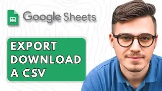 How to Export Download a CSV from Google Sheets [2025 Guide]