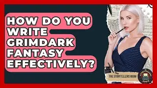 How Do You Write Grimdark Fantasy Effectively? - The Storytellers Room