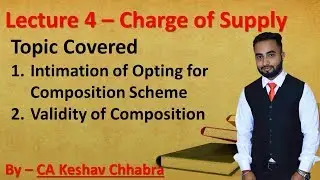 C3L4 | Charge of GST | Topics - Composition Scheme (Intimation & Validity) | For Nov & May 2019 |
