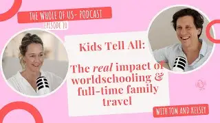 TWOU EP 10 - What full-time travel really did to our kids: their honest review.