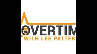 Episode 136: Overtime with Lee Patterson 2025 Episode 11 Oct 29