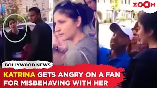 Katrina Kaif gets ANGRY after fan screams 'You need to have a BETTER attitude'