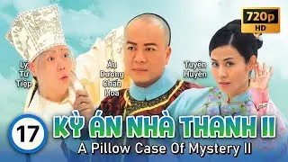 TVB Kỳ Án Nhà Thanh II tập 17/21 | tiếng Việt | Âu Dương Chấn Hoa, Tuyên Huyên | TVB 2010