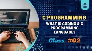 Class 02: What Is Coding & C Programming Language? | Programming in Bangla   @CodeWithTanim