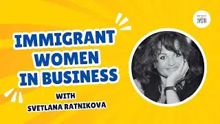 Immigrant Women in Business ft. Svetlana Ratnikova | Biz Talk Ep 2