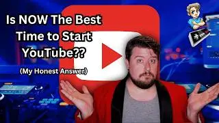 Is NOW the Time to Start Your Channel? -- Most Honest Answer