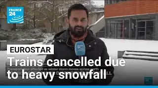 Eurostar cancels trains due to heavy snowfall &bull; FRANCE 24 English