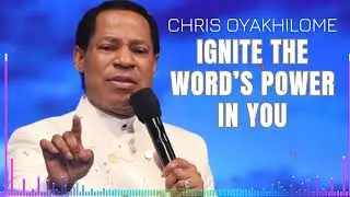 Ignite the Word&rsquo;s Power in You - CHRIS OYAKHILOME'S MESSAGES
